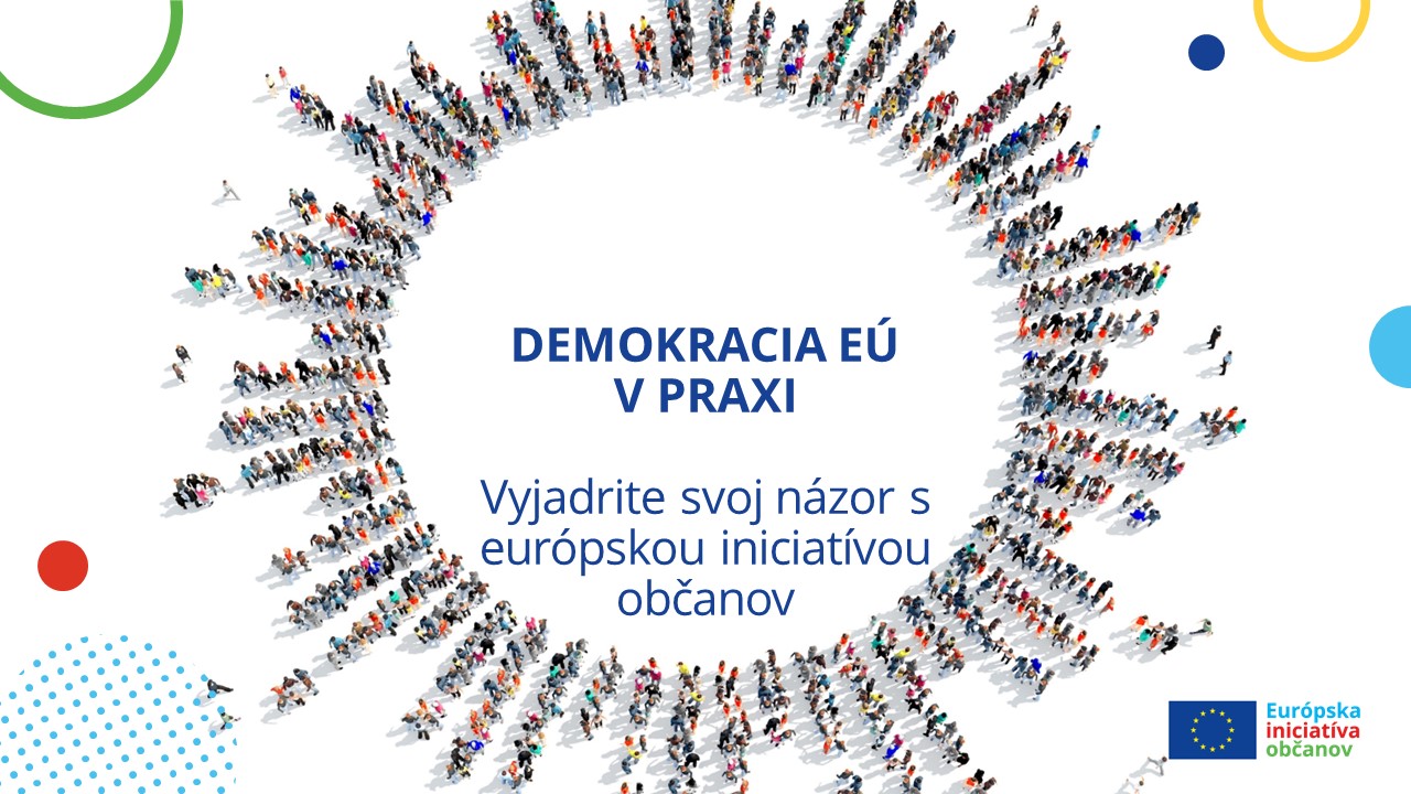 Demokracia EÚ v praxi – vyjadrite svoj názor s európskou iniciatívou občanov Demokracia EÚ v praxi – vyjadrite svoj názor s európskou iniciatívou občanov